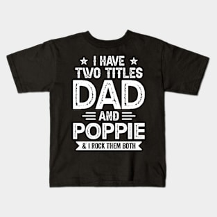 I Have Two Titles Dad And Poppie Funny Fathers Day Gift Kids T-Shirt